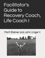 Facilitator's Guide to Recovery Coach, Life Coach I 0578929783 Book Cover