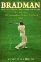 Bradman and the Summer That Changed Cricket: The amazing 1930 Australian Tour of England 1906779023 Book Cover