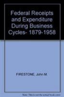 Federal Receipts and Expenditure During Business Cycles, 1879-1958 (National Bureau of Economic Research, B.) 0691041296 Book Cover