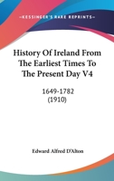 History of Ireland from the Earliest Times to the Present Day; Volume 4 0548786801 Book Cover