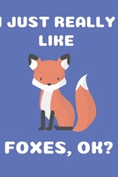 I Just Really Like Foxes Ok?: Journal for Fox Lovers Blank Ruled Notebook (6x9), 120 Pages 1708849610 Book Cover