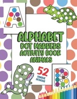 Alphabet Dot Marker Activity Book: Cute Animals and alphabet Easy Guided BIG DOTS bingo sheets and daubers do a dot page a day For Kids Ages 1-3, 2-4, ... Toddler, Preschool Activity Coloring Book B0914PW3QH Book Cover