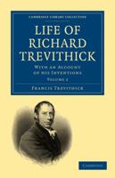 Life of Richard Trevithick: With an Account of His Inventions 1108026680 Book Cover