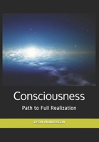 Consciousness: Path to Full Realization (Universal Consciousness) B08JRJ1YXD Book Cover
