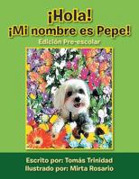 Hola! Mi Nombre Es Pepe!: Edicion Pre-Escolar 1483622533 Book Cover