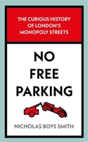 No Free Parking: The Curious History of London's Monopoly Streets 1789465389 Book Cover