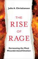 The Rise of Rage: Harnessing the Most Misundertstood Emotion 1506492355 Book Cover