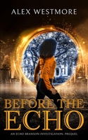 Before The Echo: An Echo Branson Investigation 1908600993 Book Cover