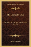 The Drama In Utah: The Story Of The Salt Lake Theater (1915) 1014667496 Book Cover