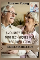 Forever Young: A Journey Through 1001 Techniques for Age Prevention B0CRNT44Q5 Book Cover