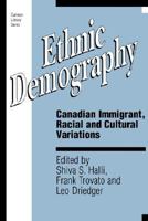 Ethnic Demography: Canadian Immigrant, Racial and Cultural Variations (Volume 157) 0886291089 Book Cover