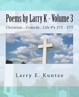 Poems by Larry K - Volume 3: Christian...Comedy...Life 1505224527 Book Cover
