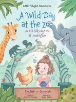 A Wild Day at the Zoo / un D?a Salvaje en el Zool?gico - Bilingual Spanish and English Edition : Children's Picture Book 1649620683 Book Cover