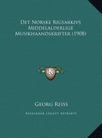 Det Norske Rigsarkivs Middelalderlige Musikhaandskrifter (1908) 1162275774 Book Cover