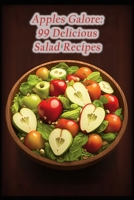 Apples Galore: 99 Delicious Salad Recipes B0CCZ1DN4T Book Cover