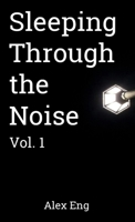 Sleeping Through the Noise: Vol. 1 130494171X Book Cover