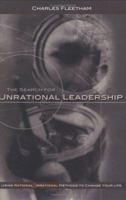 The Search For Unrational Leadership: Using Rational And Irrational Methods To Change Your Life 097638681X Book Cover