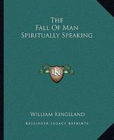 The Fall Of Man Spiritually Speaking 1425300960 Book Cover