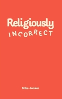 Religiously Incorrect 1692307088 Book Cover