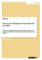 Review des Management Reportings bei der BKW: Analyse und Empfehlungen f�r Entwicklungsm�glickeiten des Reportings im BKW Gesch�ftsbereich Energie International und Handel 3656501963 Book Cover