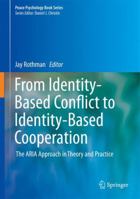 From Identity-Based Conflict to Identity-Based Cooperation: The ARIA Approach in Theory and Practice 1493909207 Book Cover