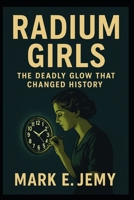 Radium Girls: The Deadly Glow that Changed History B0G3P22V59 Book Cover