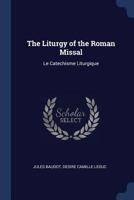 The Liturgy of the Roman Missal: Le Catechisme Liturgique 1340017857 Book Cover