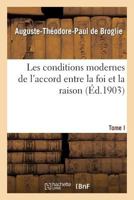 Les Conditions Modernes de L'Accord Entre La Foi Et La Raison. Tome I 2012851010 Book Cover