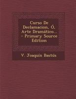 Curso De Declamacion, Ó, Arte Dramático... 1247278476 Book Cover