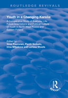 Youth in a Changing Karelia: A Comparative Study of Everyday Life, Future Orientations and Political Culture of Youth in North-West Russia and Eastern Finland 1138713201 Book Cover