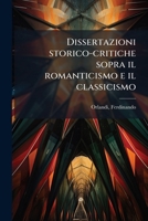 Dissertazioni storico-critiche sopra il romanticismo e il classicismo 1176130315 Book Cover