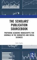 The Scholars’ Publication Sourcebook: Preparing Academic Manuscripts for Journals in the Humanities and Social Sciences 1032685913 Book Cover