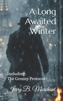 A Long Awaited Winter: Including: The Grozny Protocol B0GGHK26J1 Book Cover