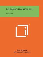 Pat Boone's Hymns We Love: Songbook 1258132281 Book Cover