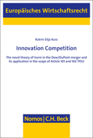 Innovation Competition: The Novel Theory of Harm in the Dow/DuPont Merger and Its Application in the Scope of Article 101 and 102 Tfeu 3848787695 Book Cover