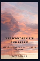 Verwandeln Sie Ihr Leben: 100 Möglichkeiten, motiviert zu bleiben B0BTRVWNPZ Book Cover