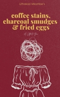 Coffee Stains, Charcoal Smudges and Fried Eggs 1037033051 Book Cover