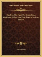 Das Jesusbild Nach Der Darstellung Moderner Dichter Und Der Historische Jesus (1907) 116005858X Book Cover