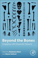 Beyond the Bones: Engaging with Disparate Datasets 0128046015 Book Cover