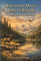 Mountain Man's Time in Rhyme: Poems From The Rockies B0GCFT11RV Book Cover