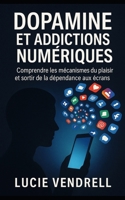 Dopamine et addictions numérique: Comprendre les mécanismes du plaisir et sortir de la dépendance aux écrans (French Edition) B0FQPKDFV3 Book Cover
