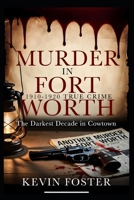 Murder in Fort Worth 1910 - 1920: The Darkest Decade in Cowtown (Fort Worth True Crime - Murder Cases that Shocked Fort Worth Through the Decades) B0H9NMQY9Y Book Cover