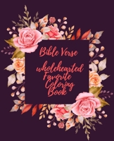 Bible Verse wholehearted Favorite Coloring Book: Coloring Book for Adults 25 color pages Inspirational & Motivational Scripture Girls women 7.5*9.25 B08J5954XJ Book Cover