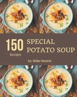 150 Special Potato Soup Recipes: A Timeless Potato Soup Cookbook B08FP5NPQ2 Book Cover