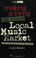 Making a Living in Your Local Music Market: Realizing Your Marketing Potential 1423484509 Book Cover