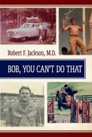 Bob , You Cant Do That 1098367782 Book Cover