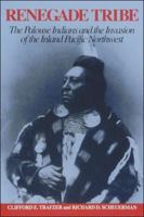 Renegade Tribe: The Palouse Indians and the Invasion of the Inland Pacific Northwest 0874220289 Book Cover