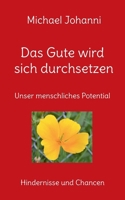 Das Gute wird sich durchsetzen: Unser menschliches Potential - Hindernisse und Chancen 3757824873 Book Cover