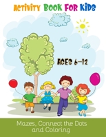 Activity Book For Kids Ages 6-12 Mazes, Connect The Dots And Coloring: Christmas Coloring Book, Mazes & Dot To Dot Activity Book in One: Giant Coloring Book and Activity Book for Pre-K to First Grade 1708480242 Book Cover