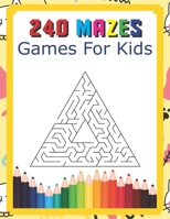 240 Mazes Games For Kids: A Maze Activity Book Great For Developing Problem Solving Skills Ages 6 To 8 | 1st Grade | 2nd Grade | Learning Activities B084WMZ3F7 Book Cover